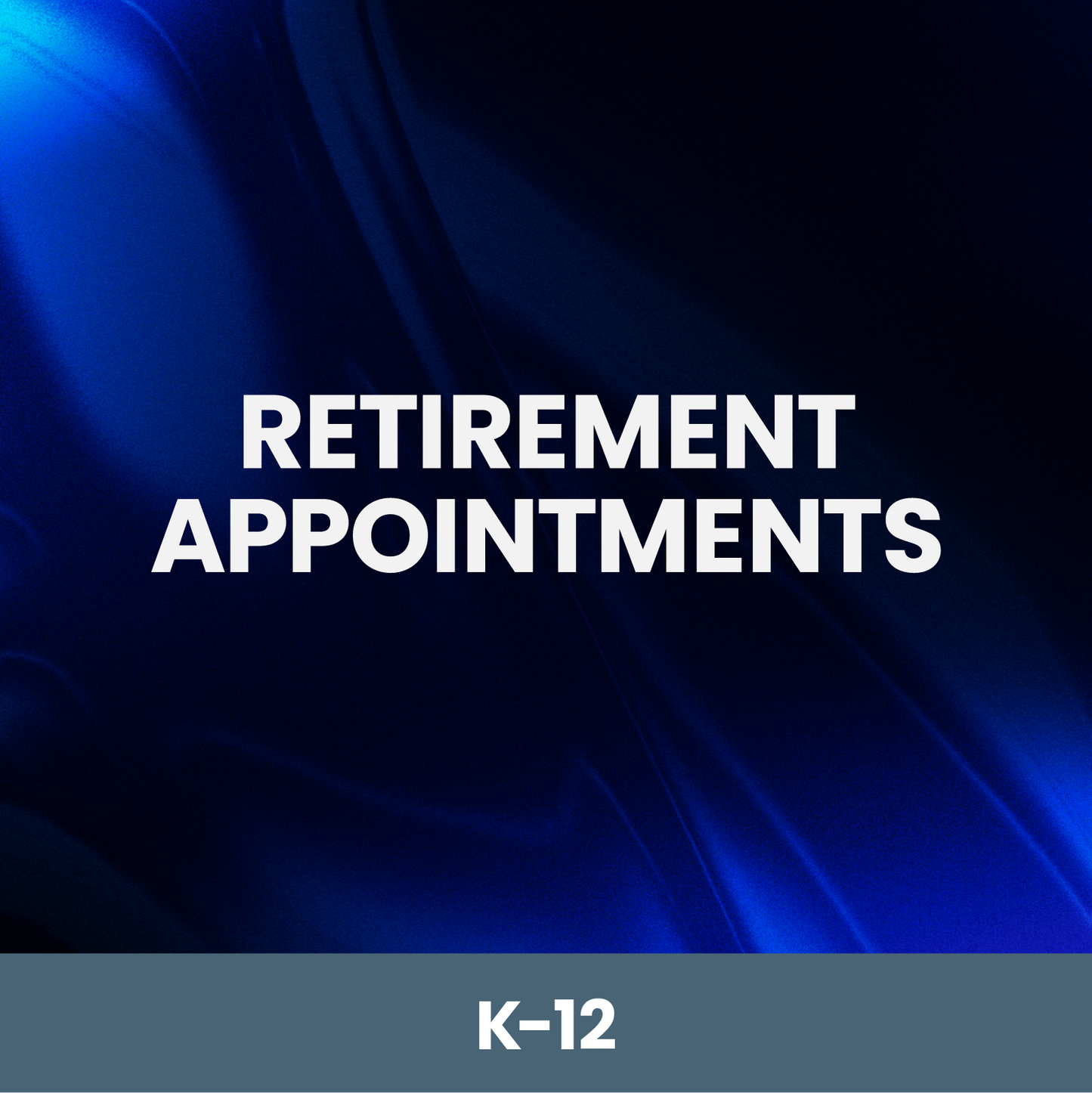 Retirement Appointments (K-12)